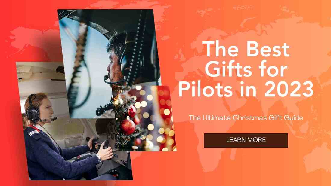 The Best Gifts for Pilots in 2023